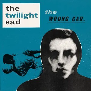 Obal alba The Twilight Sad – The Wrong Car