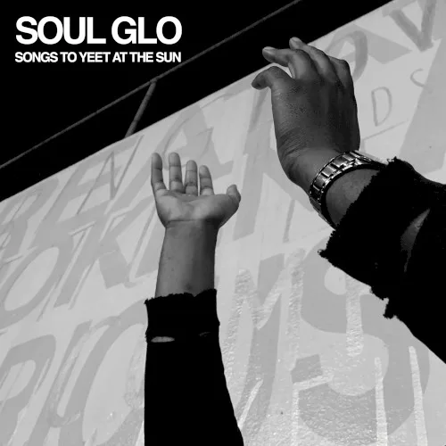 Cover of Soul Glo – Songs to Yeet at the Sun