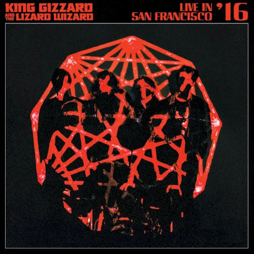 Cover of King Gizzard & the Lizard Wizard – Live in San Francisco ’16