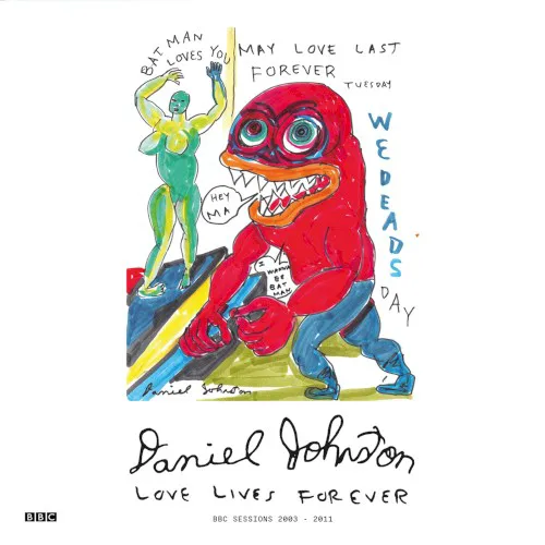 Cover of Daniel Johnston – Love Lives Forever (BBC Sessions 2003 - 2011)