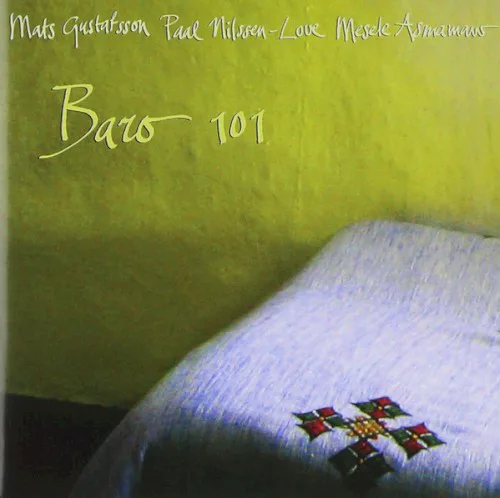 Cover of Mats Gustafsson, Paal Nilssen-Love, Melesse Asmamaw – Baro 101