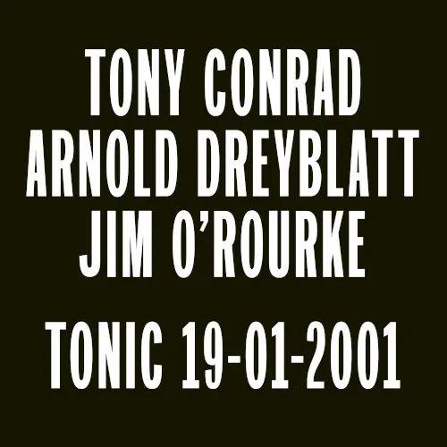 Cover of Jim O’Rourke, Arnold Dreyblatt, Tony Conrad – Tonic 19‒01‒2001