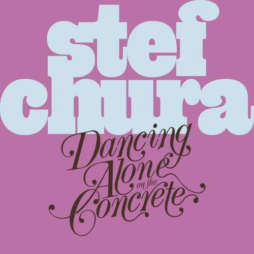 Cover of Stef Chura – Dancing Alone on the Concrete