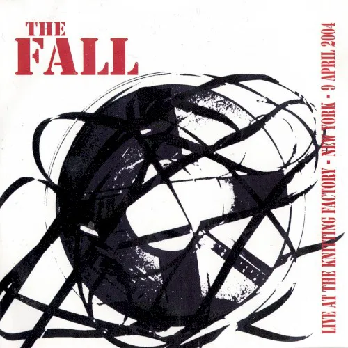 Obal alba The Fall – Live at the Knitting Factory – New York – 9 April 2004