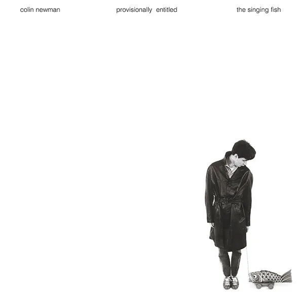 Cover of Colin Newman – Provisionally Entitled the Singing Fish