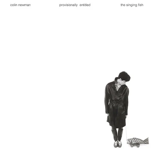 Cover of Colin Newman – Provisionally Entitled the Singing Fish