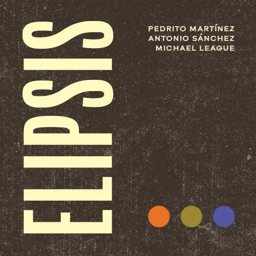 Cover of Antonio Sánchez, Michael League, Pedrito Martínez – Elipsis