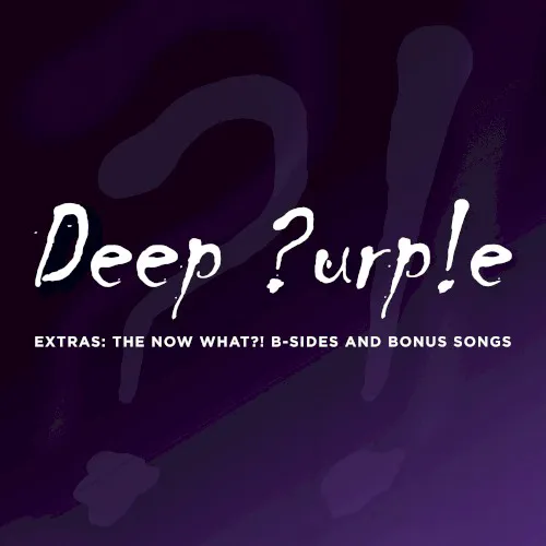 Cover of Deep Purple – Extras: The Now What?! B‐Sides and Bonus Songs