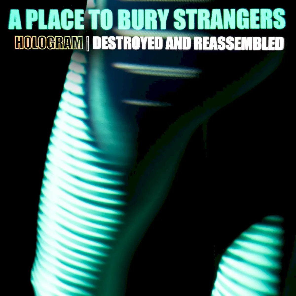 Cover of A Place to Bury Strangers – Hologram | Destroyed & Reassembled