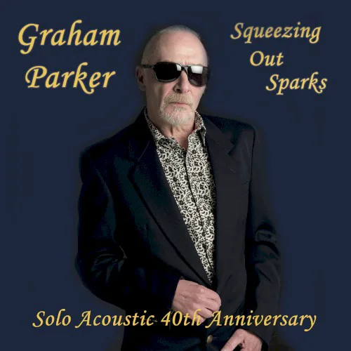 Obal alba Graham Parker – Squeezing Out Sparks: Solo Acoustic 40th Anniversary