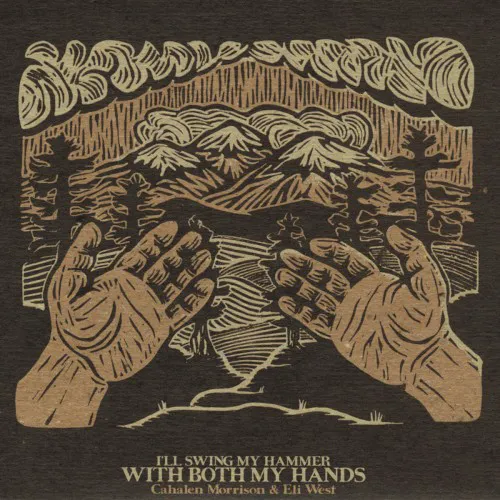 Cover of Cahalen Morrison, Eli West – I'll Swing My Hammer With Both My Hands