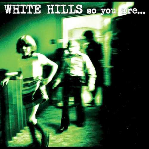 Cover of White Hills – So You Are… So You’ll Be