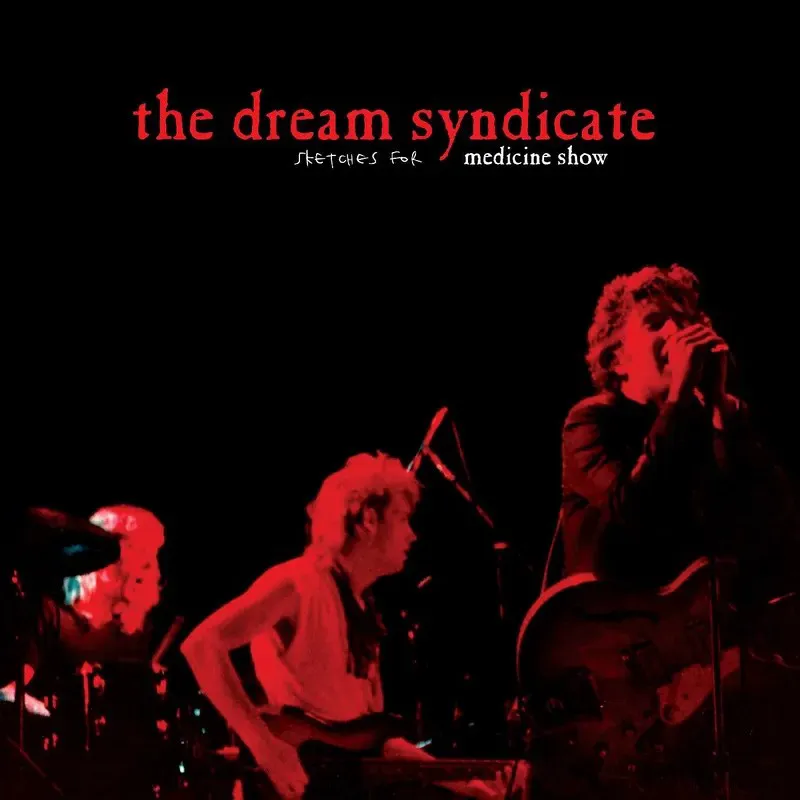 Obal albumu The Dream Syndicate – Sketches for Medicine Show