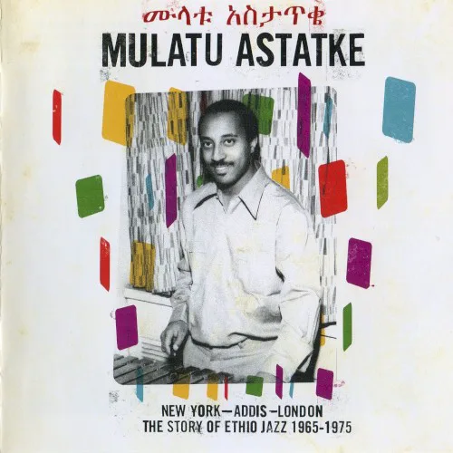 Obal albumu ሙላቱ አስታጥቄ – New York–Addis–London: The Story of Ethio Jazz 1965–1975