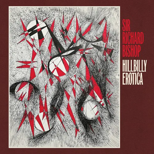 Obal alba Sir Richard Bishop – Hillbilly Erotica