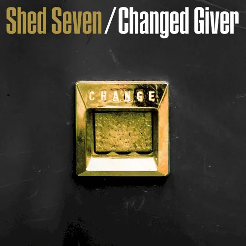 Cover of Shed Seven – Changed Giver