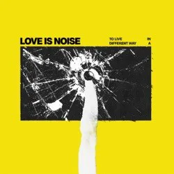Obal albumu Love Is Noise – To live in a different way