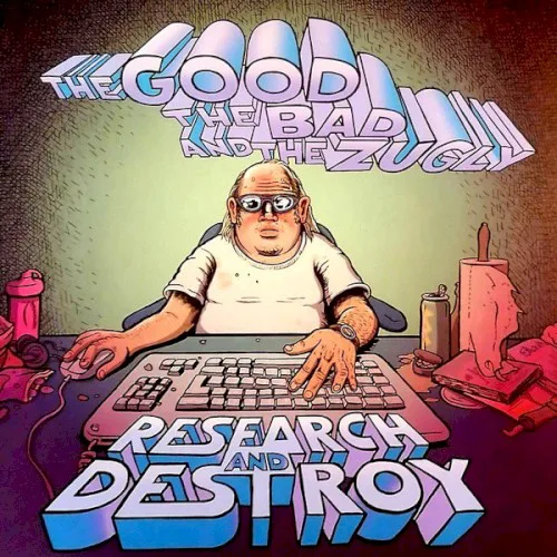 Cover of The Good the Bad and the Zugly – Research and Destroy