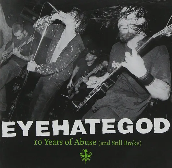 Obal alba Eyehategod – 10 Years of Abuse (And Still Broke)