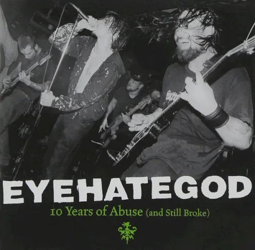 Cover of Eyehategod – 10 Years of Abuse (And Still Broke)