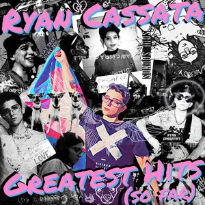 Obal albumu Ryan Cassata – Greatest Hits (So Far)