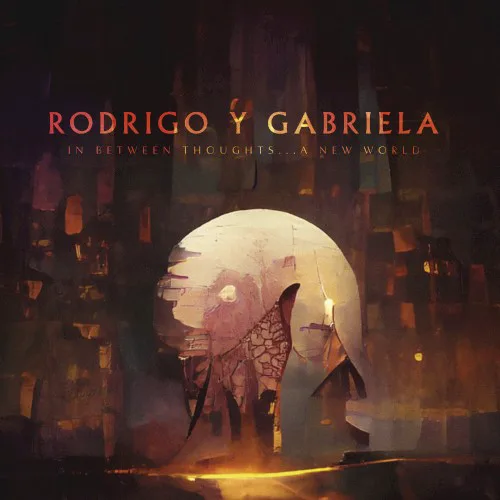 Cover of Rodrigo y Gabriela – In Between Thoughts…A New World
