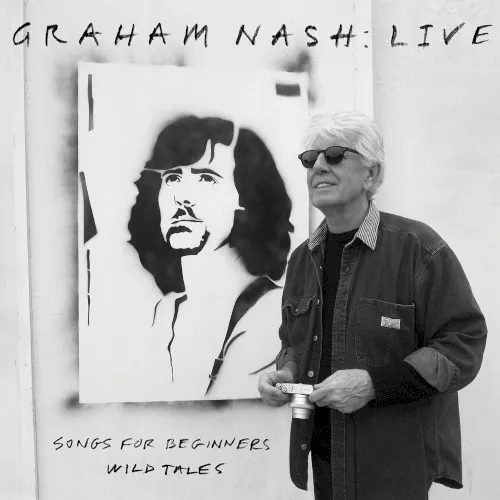 Obal albumu Graham Nash – Live: Songs for Beginners / Wild Tales