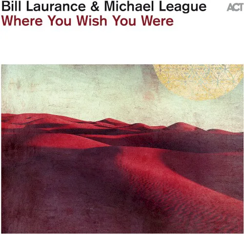 Cover of Michael League, Bill Laurance – Where You Wish You Were