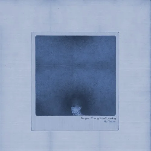 Cover of Tangled Thoughts of Leaving – No Tether
