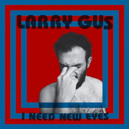 Cover of Larry Gus – I Need New Eyes