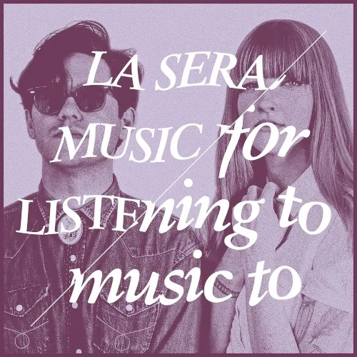 Obal alba La Sera – Music for Listening to Music To