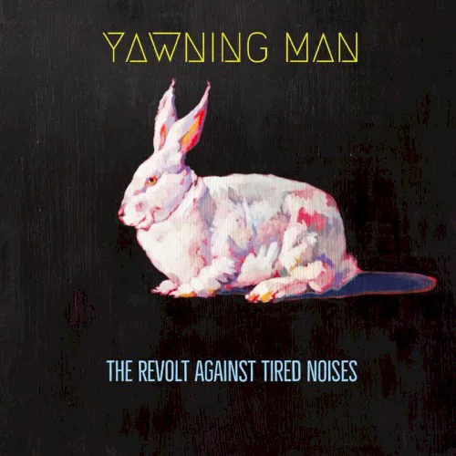 Cover of Yawning Man – The Revolt Against Tired Noises