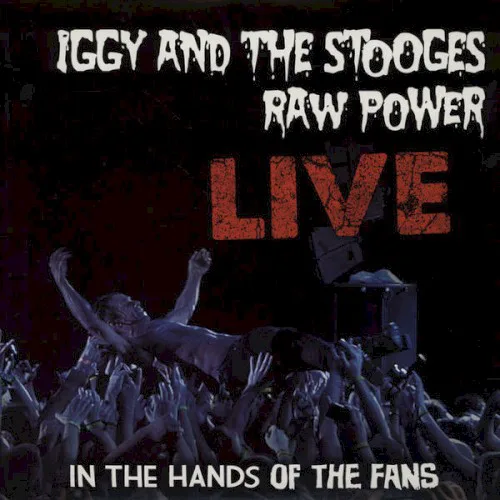 Obal alba Iggy and The Stooges – Raw Power Live: In the Hands of the Fans