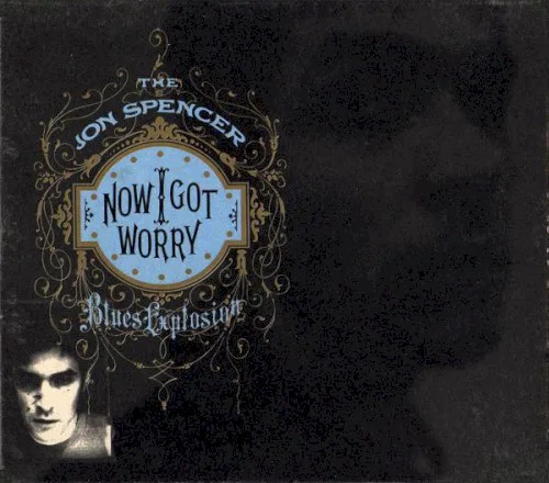 Cover of The Jon Spencer Blues Explosion – Now I Got Worry