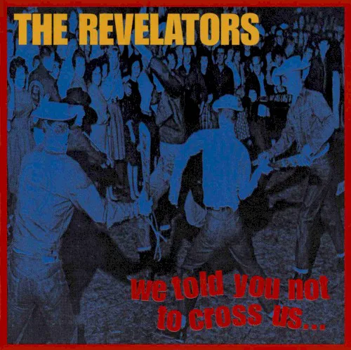 Cover of The Revelators – We Told You Not to Cross Us…