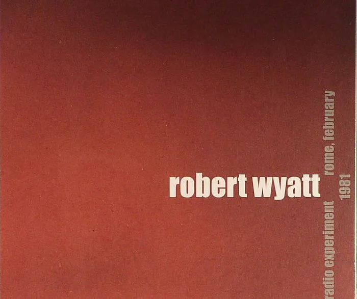 Obal albumu Robert Wyatt – Radio Experiment, Rome February 1981