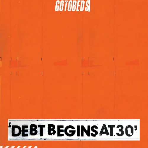 Cover of The Gotobeds – Debt Begins at 30