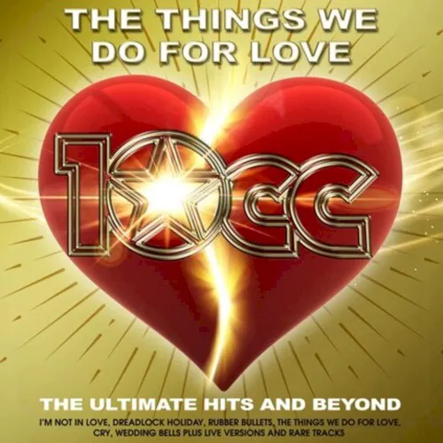 Cover of 10cc – The Things We Do for Love: The Ultimate Hits and Beyond