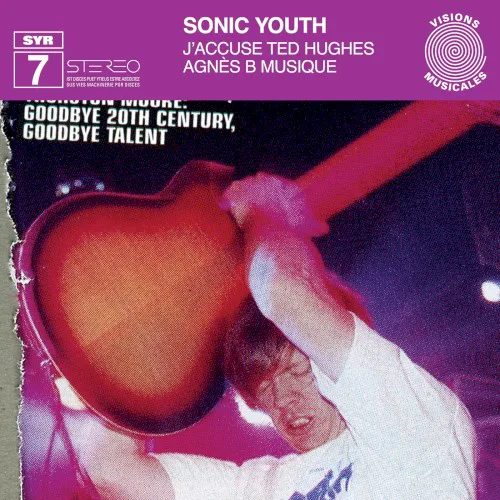 Cover of Sonic Youth – SYR 7: J’accuse Ted Hughes