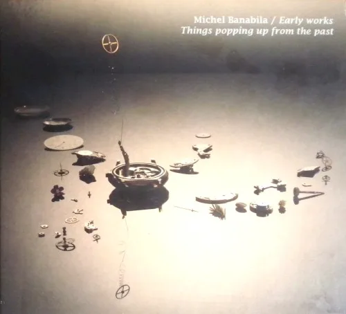 Cover of Michel Banabila – Early Works / Things Popping Up From The Past