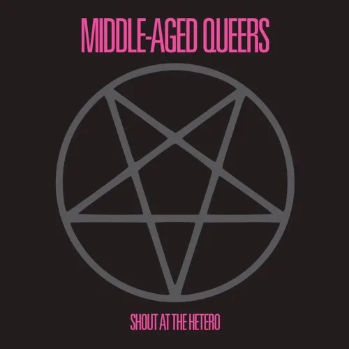 Cover of Middle-Aged Queers – Shout at the Hetero