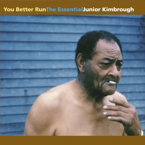Cover of Junior Kimbrough – You Better Run: The Essential Junior Kimbrough