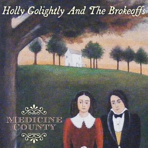 Cover of Holly Golightly and The Brokeoffs – Medicine County