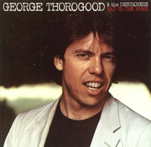 Obal albumu George Thorogood & the Destroyers – Bad to the Bone