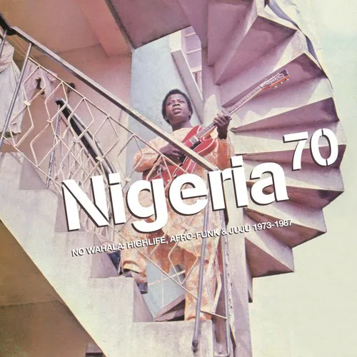 Cover of Various Artists – Nigeria 70: No Wahala: Highlife, Afro-Funk & Juju 1973-1987