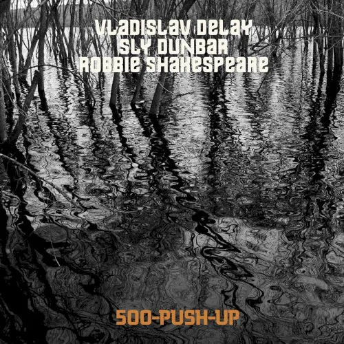 Cover of Lowell “Sly” Dunbar, Robert “Robbie” Shakespeare, Vladislav Delay – 500‐Push‐Up