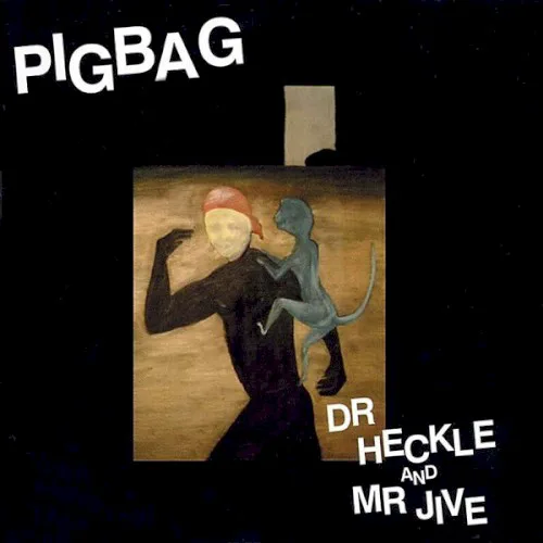 Cover of Pigbag – Dr Heckle and Mr Jive