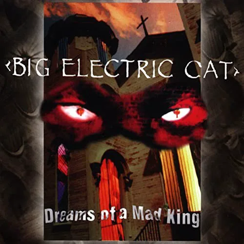 Cover of Big Electric Cat – Dreams of a Mad King