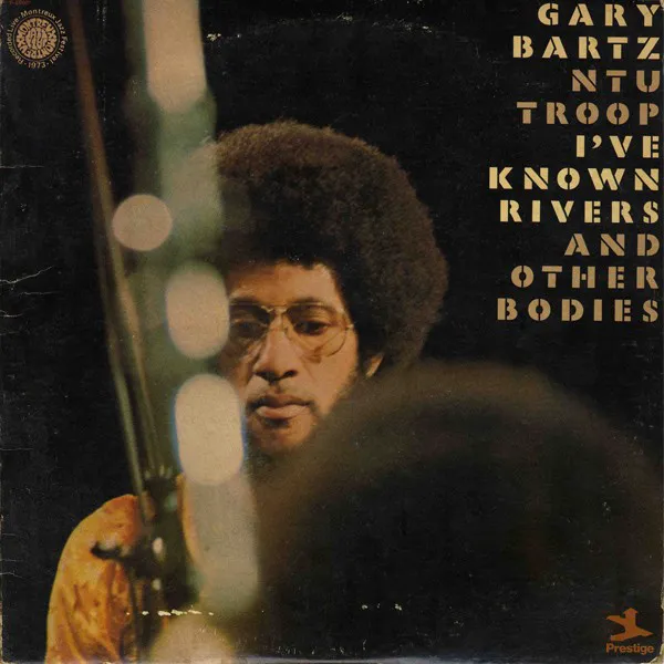 Cover of Gary Bartz NTU Troop – I've Known Rivers and Other Bodies