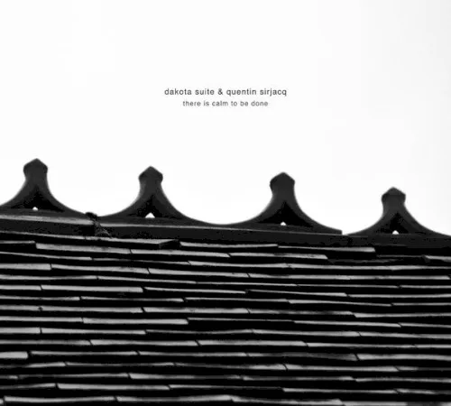 Cover of Dakota Suite, Quentin Sirjacq – There Is Calm to Be Done